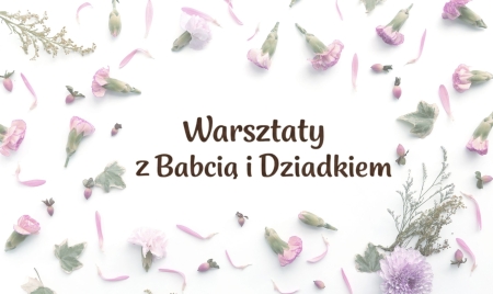 Warsztaty z Babcią i Dziadkiem